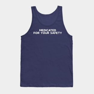 Medicated For Your Safety Tank Top